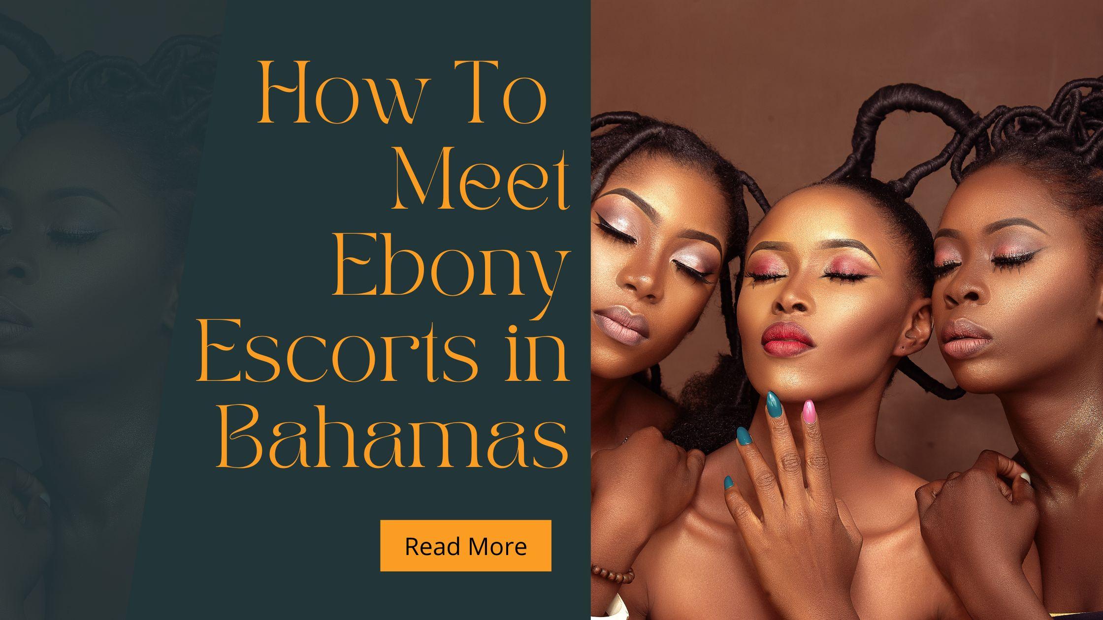 How To Meet Ebony Escorts in Nassau?