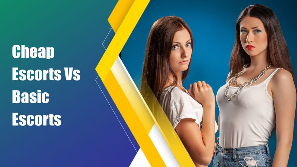 Cheap Vs Basic Escorts