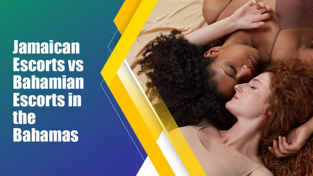 Jamaican Escorts vs Bahamian Escorts in the Bahamas