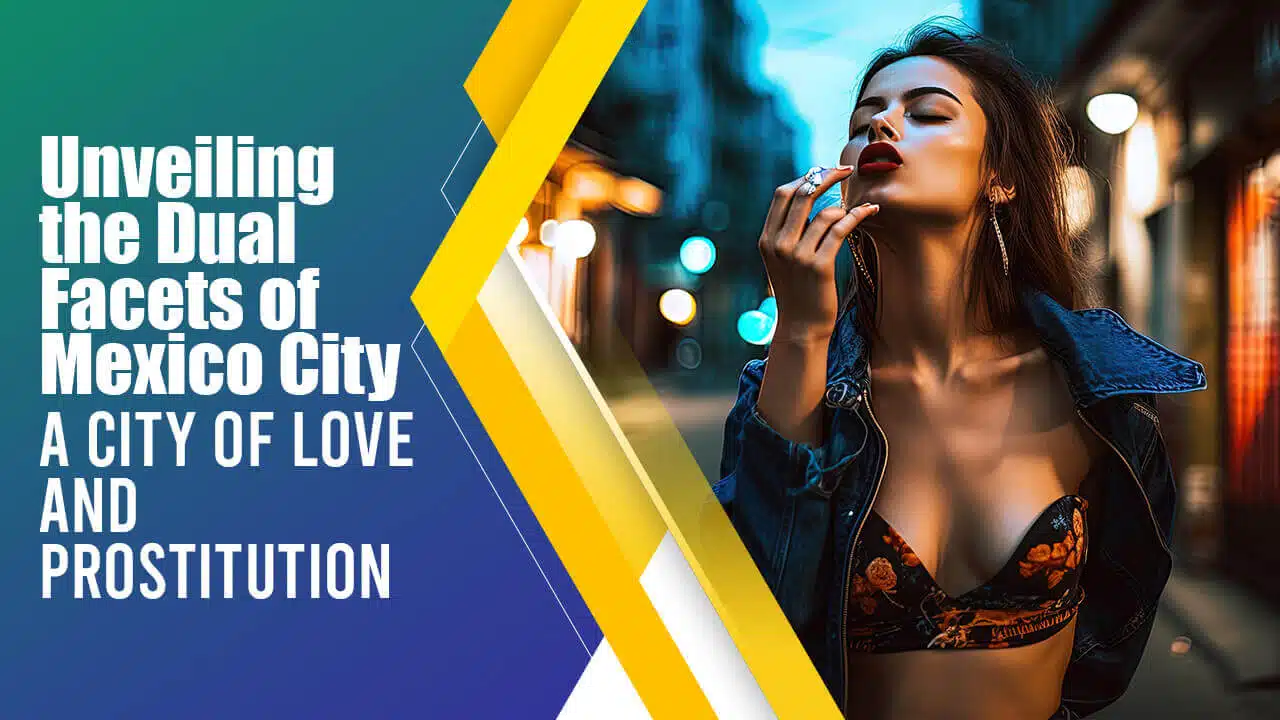 Unveiling the Dual Facets of Mexico City: A City of Love and Prostitution