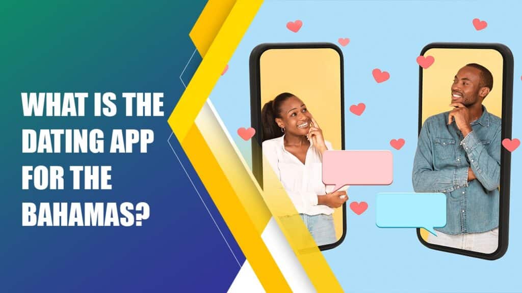 What Is The Dating App For The Bahamas? Guide to popular dating apps used by locals and visitors.