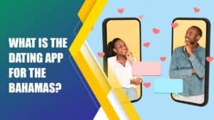 What Is The Dating App For The Bahamas? Guide to popular dating apps used by locals and visitors.