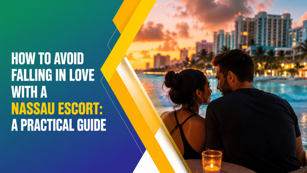 How to avoid falling in love with a Nassau escort
