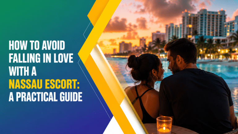 How to Avoid Falling in Love With a Nassau Escort: A Practical Guide